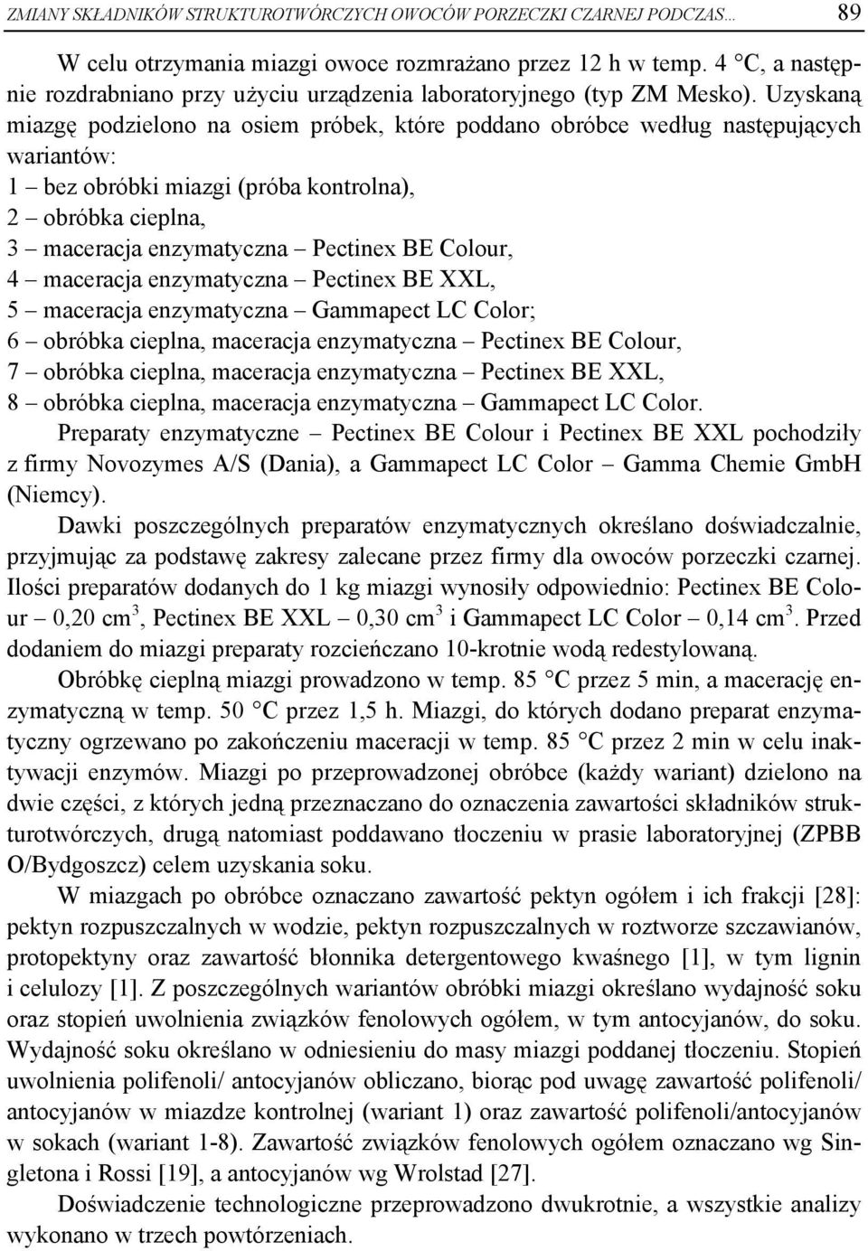 Uzyskaną miazgę podzielono na osiem próbek, które poddano obróbce według następujących wariantów: 1 bez obróbki miazgi (próba kontrolna), 2 obróbka cieplna, 3 maceracja enzymatyczna Pectinex BE