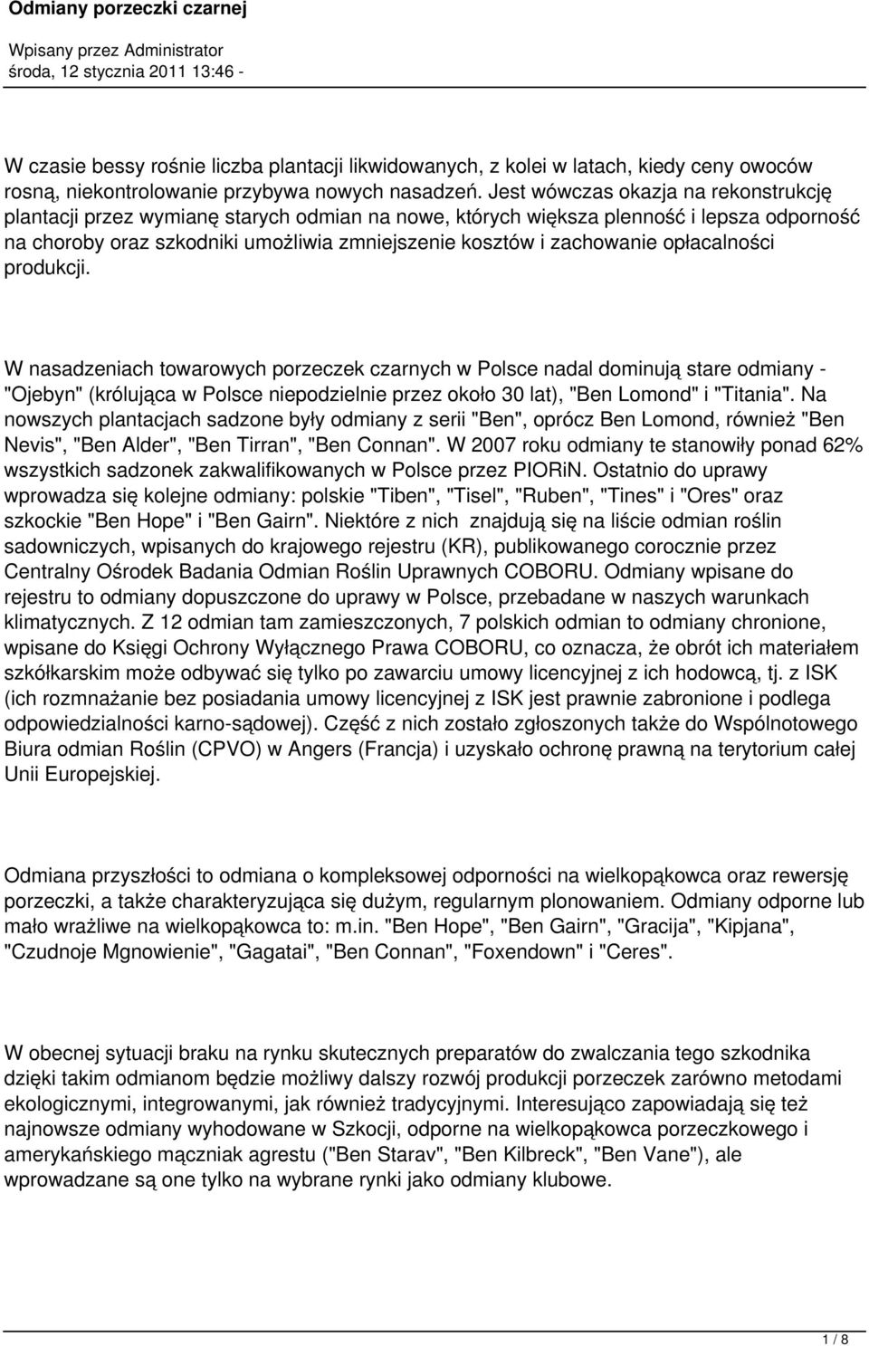 opłacalności produkcji. W nasadzeniach towarowych porzeczek czarnych w Polsce nadal dominują stare odmiany - "Ojebyn" (królująca w Polsce niepodzielnie przez około 30 lat), "Ben Lomond" i "Titania".