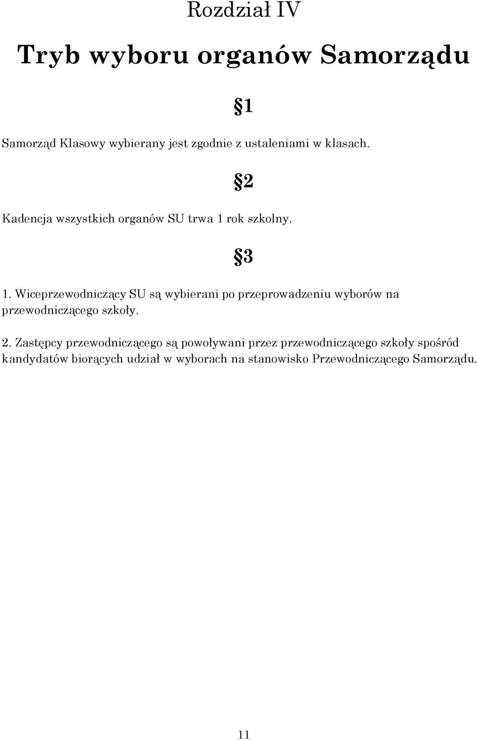 Wiceprzewodniczący SU są wybierani po przeprowadzeniu wyborów na przewodniczącego szkoły. 2.