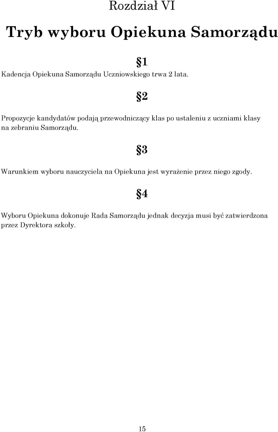 zebraniu Samorządu. 3 Warunkiem wyboru nauczyciela na Opiekuna jest wyrażenie przez niego zgody.