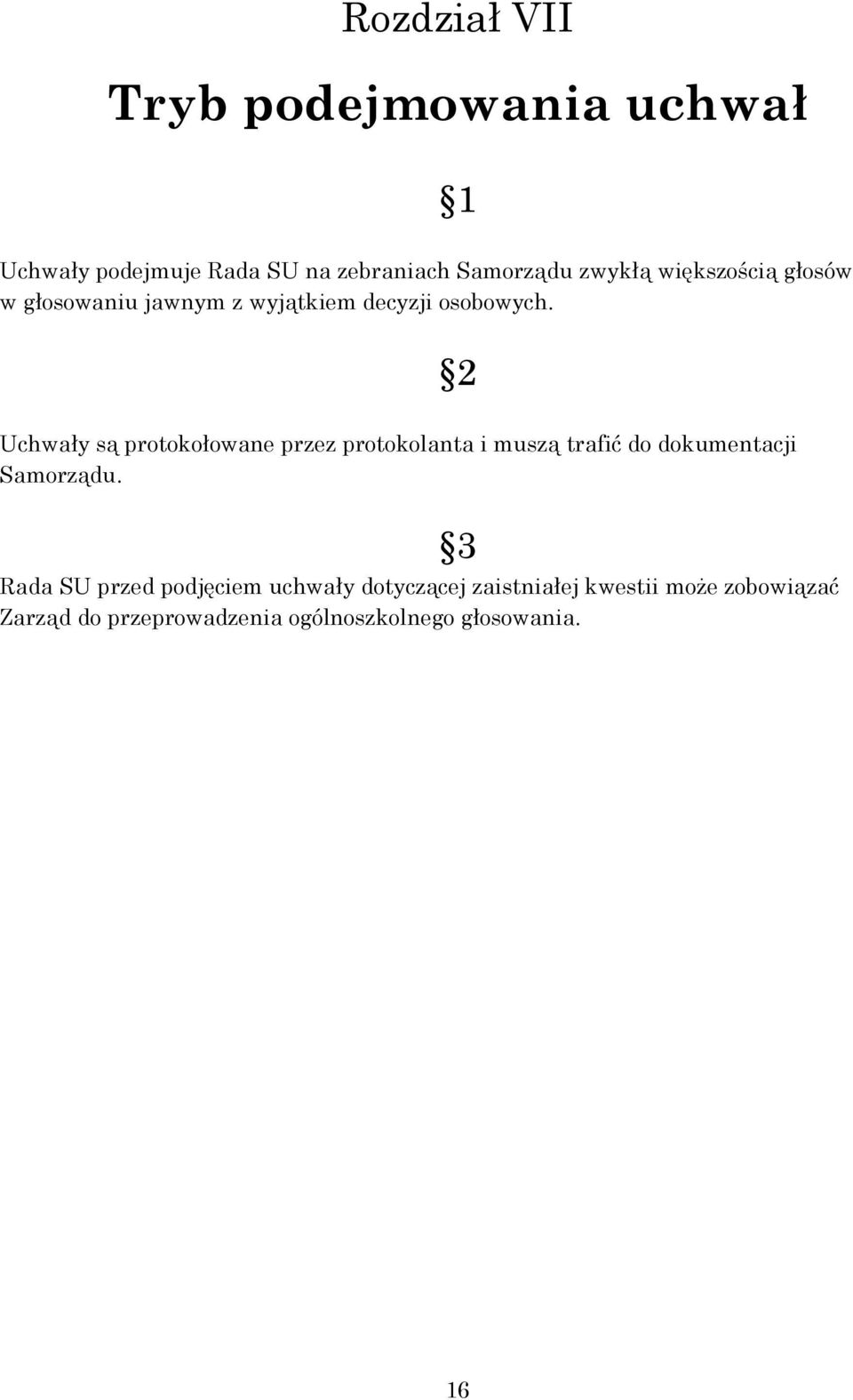 2 Uchwały są protokołowane przez protokolanta i muszą trafić do dokumentacji Samorządu.