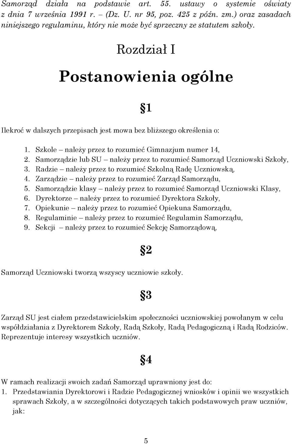 Szkole należy przez to rozumieć Gimnazjum numer 14, 2. Samorządzie lub SU należy przez to rozumieć Samorząd Uczniowski Szkoły, 3. Radzie należy przez to rozumieć Szkolną Radę Uczniowską, 4.