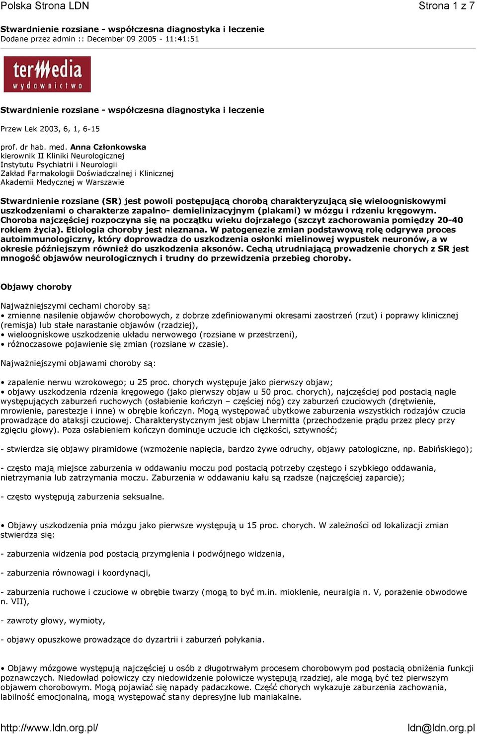 Anna Członkowska kierownik II Kliniki Neurologicznej Instytutu Psychiatrii i Neurologii Zakład Farmakologii Doświadczalnej i Klinicznej Akademii Medycznej w Warszawie Stwardnienie rozsiane (SR) jest