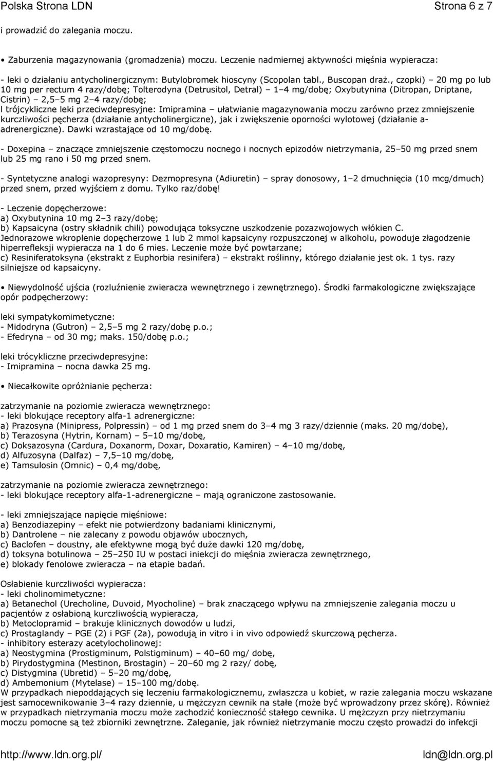 , czopki) 20 mg po lub 10 mg per rectum 4 razy/dobę; Tolterodyna (Detrusitol, Detral) 1 4 mg/dobę; Oxybutynina (Ditropan, Driptane, Cistrin) 2,5 5 mg 2 4 razy/dobę; l trójcykliczne leki