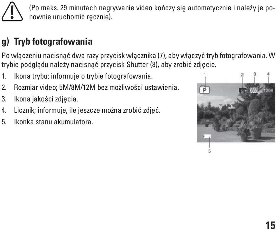 W trybie podglądu należy nacisnąć przycisk Shutter (8), aby zrobić zdjęcie. 1. Ikona trybu; informuje o trybie fotografowania.