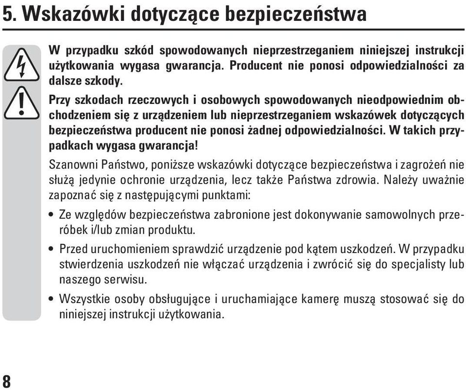 odpowiedzialności. W takich przypadkach wygasa gwarancja! Szanowni Państwo, poniższe wskazówki dotyczące bezpieczeństwa i zagrożeń nie służą jedynie ochronie urządzenia, lecz także Państwa zdrowia.