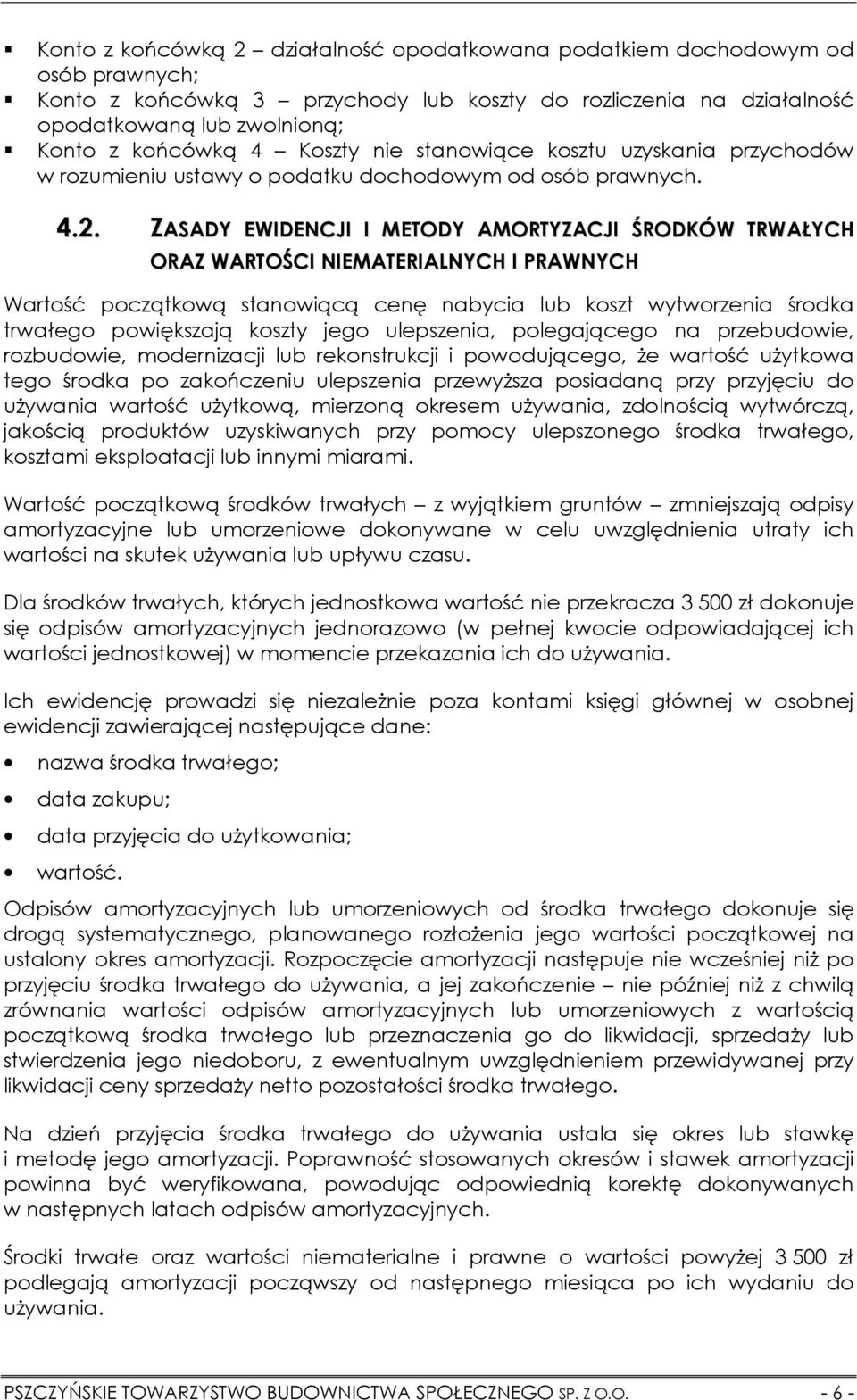 ZASADY EWIDENCJI I METODY AMORTYZACJI ŚRODKÓW TRWAŁYCH ORAZ WARTOŚCI NIEMATERIALNYCH I PRAWNYCH Wartość początkową stanowiącą cenę nabycia lub koszt wytworzenia środka trwałego powiększają koszty