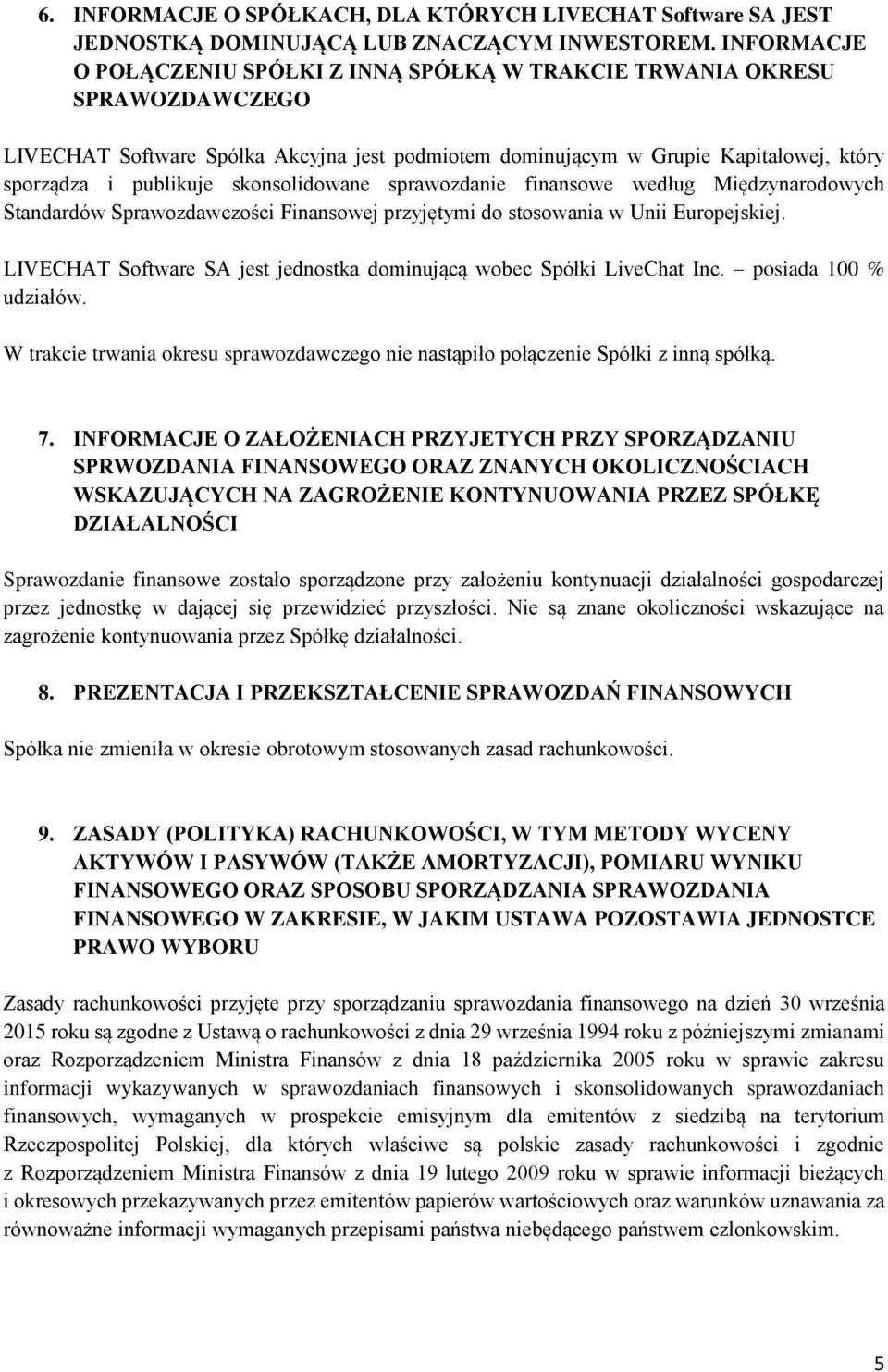 skonsolidowane sprawozdanie finansowe według Międzynarodowych Standardów Sprawozdawczości Finansowej przyjętymi do stosowania w Unii Europejskiej.