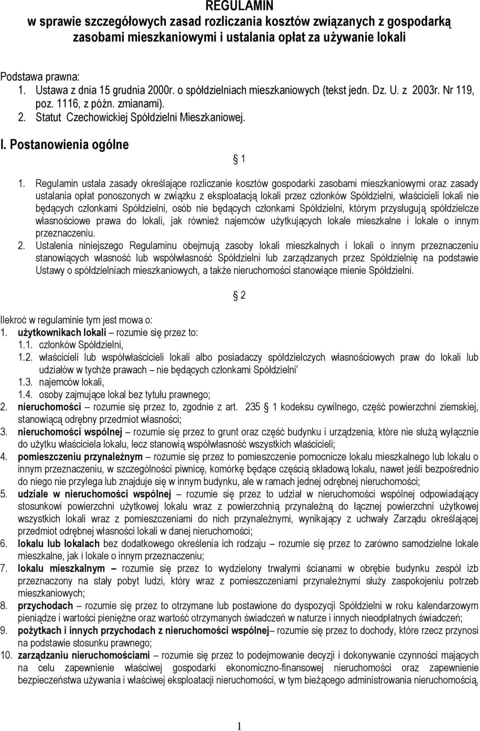 Regulamin ustala zasady określające rozliczanie kosztów gospodarki zasobami mieszkaniowymi oraz zasady ustalania opłat ponoszonych w związku z eksploatacją lokali przez członków Spółdzielni,