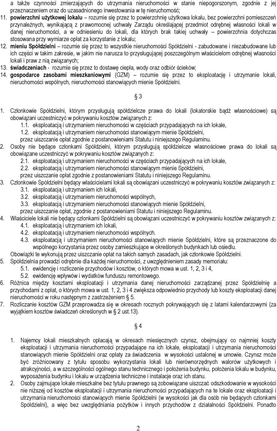 własności lokali w danej nieruchomości, a w odniesieniu do lokali, dla których brak takiej uchwały powierzchnia dotychczas stosowana przy wymiarze opłat za korzystanie z lokalu; 12.