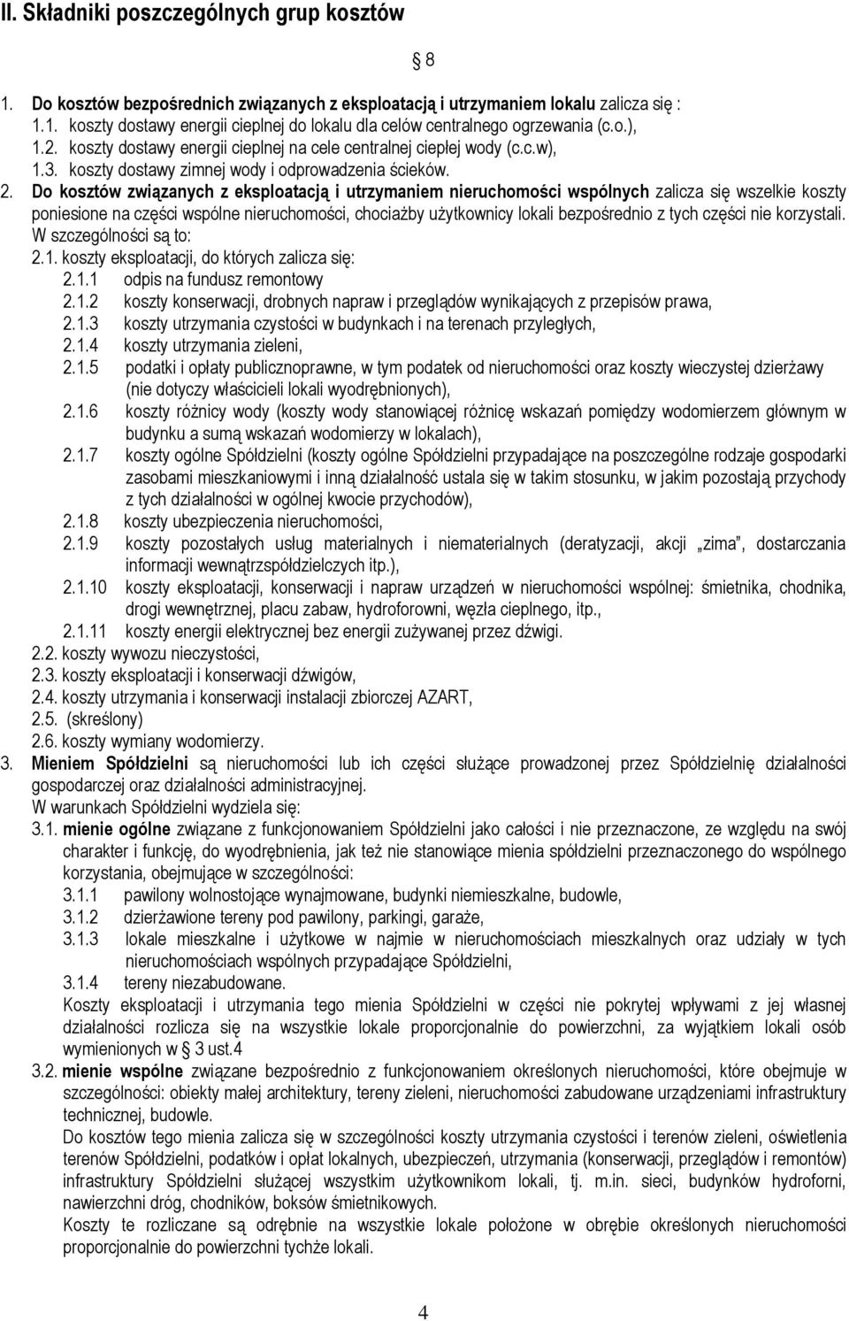 Do kosztów związanych z eksploatacją i utrzymaniem nieruchomości wspólnych zalicza się wszelkie koszty poniesione na części wspólne nieruchomości, chociażby użytkownicy lokali bezpośrednio z tych