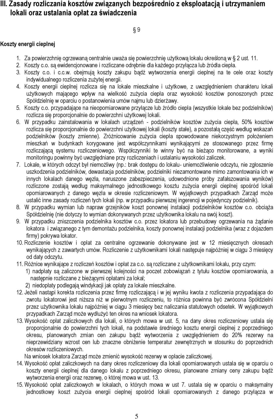 Koszty c.o. i c.c.w. obejmują koszty zakupu bądź wytworzenia energii cieplnej na te cele oraz koszty indywidualnego rozliczenia zużytej energii. 4.