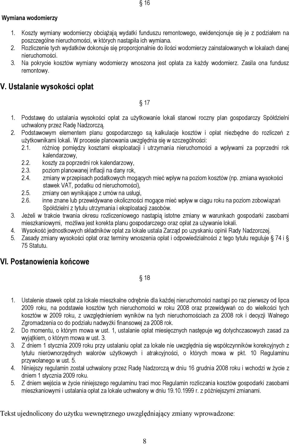 Na pokrycie kosztów wymiany wodomierzy wnoszona jest opłata za każdy wodomierz. Zasila ona fundusz remontowy. V. Ustalanie wysokości opłat 17 1.