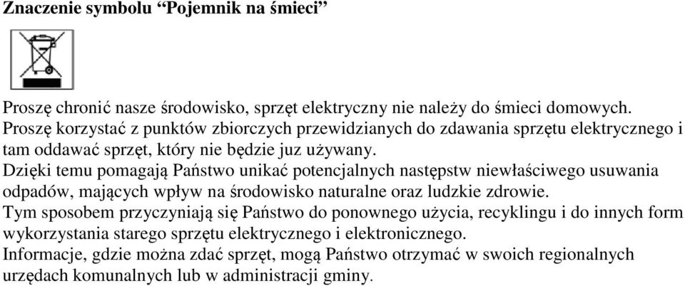 Dzięki temu pomagają Państwo unikać potencjalnych następstw niewłaściwego usuwania odpadów, mających wpływ na środowisko naturalne oraz ludzkie zdrowie.