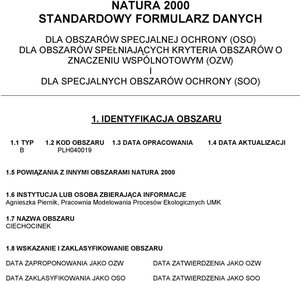 5 POWIĄZANIA Z INNYMI OBSZARAMI NATURA 2000 1.6 INSTYTUCJA LUB OSOBA ZBIERAJĄCA INFORMACJE Agnieszka Piernik, Pracownia Modelowania Procesów Ekologicznych UMK 1.