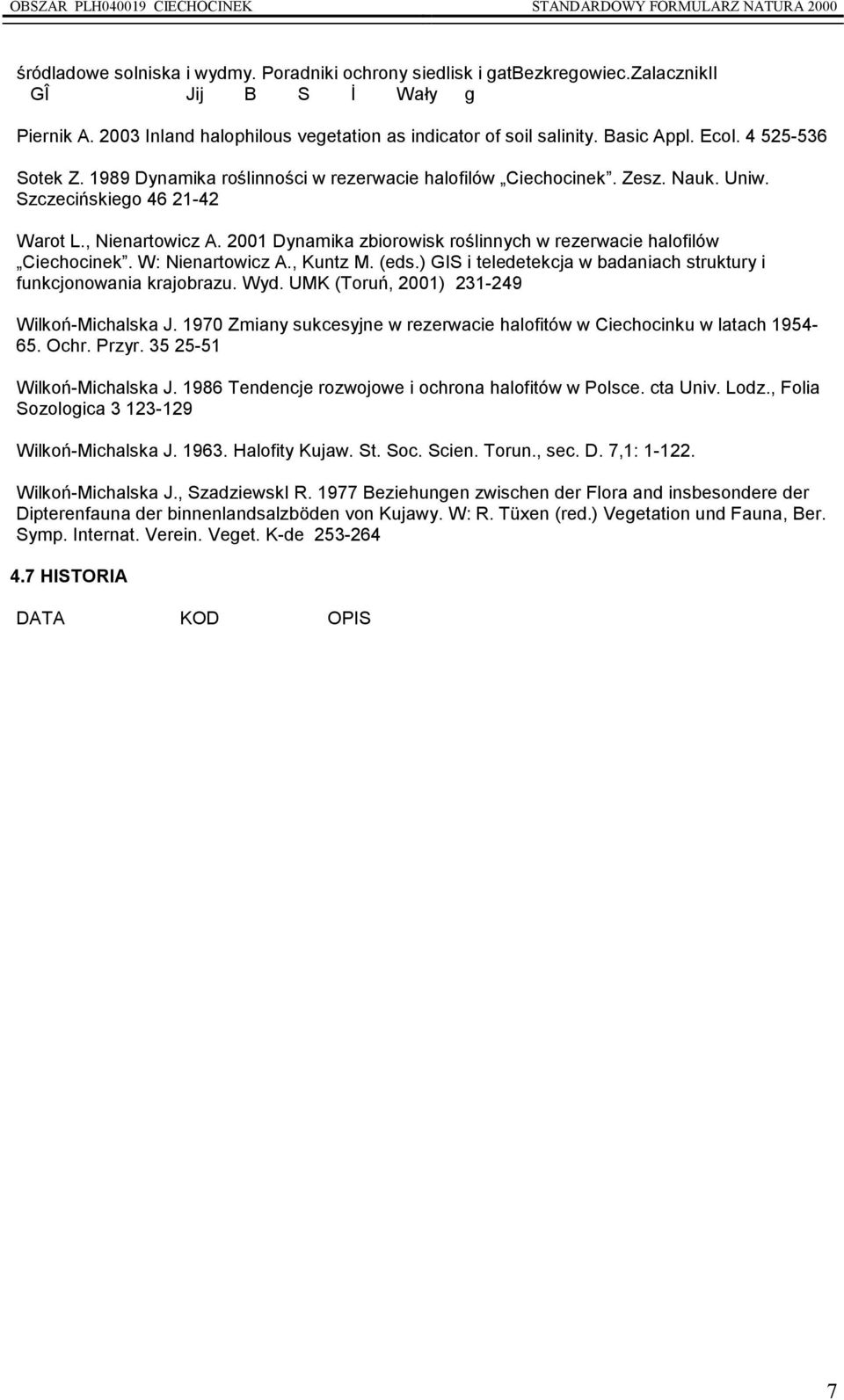 2001 Dynamika zbiorowisk roślinnych w rezerwacie halofilów Ciechocinek. W: Nienartowicz A., Kuntz M. (eds.) GIS i teledetekcja w badaniach struktury i funkcjonowania krajobrazu. Wyd.