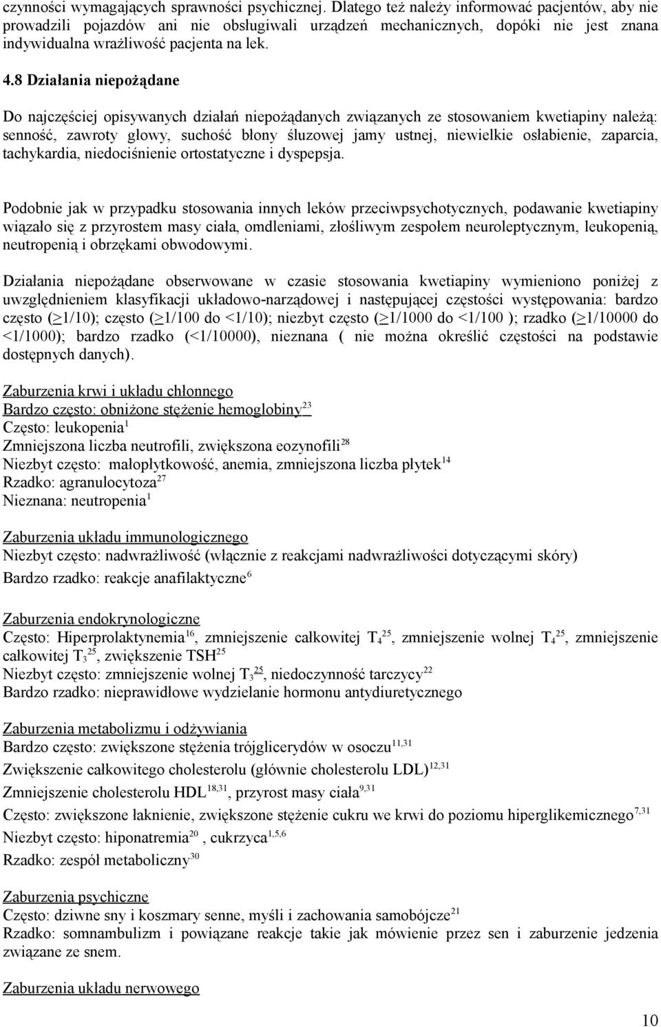 8 Działania niepożądane Do najczęściej opisywanych działań niepożądanych związanych ze stosowaniem kwetiapiny należą: senność, zawroty głowy, suchość błony śluzowej jamy ustnej, niewielkie