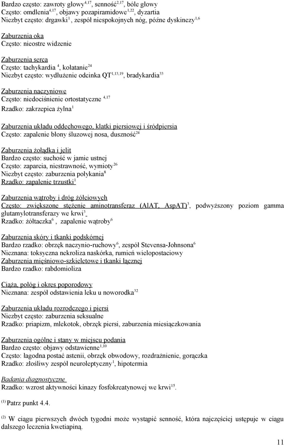 niedociśnienie ortostatyczne 4,17 Rzadko: zakrzepica żylna 1 Zaburzenia układu oddechowego, klatki piersiowej i śródpiersia Często: zapalenie błony śluzowej nosa, duszność 24 Zaburzenia żołądka i