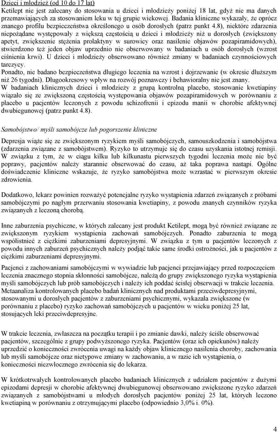 8), niektóre zdarzenia niepożądane występowały z większą częstością u dzieci i młodzieży niż u dorosłych (zwiększony apetyt, zwiększenie stężenia prolaktyny w surowicy oraz nasilenie objawów