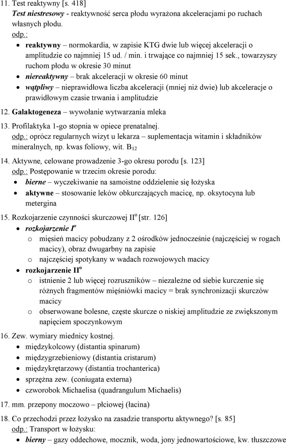 , towarzyszy ruchom płodu w okresie 30 minut niereaktywny brak akceleracji w okresie 60 minut wątpliwy nieprawidłowa liczba akceleracji (mniej niż dwie) lub akceleracje o prawidłowym czasie trwania i