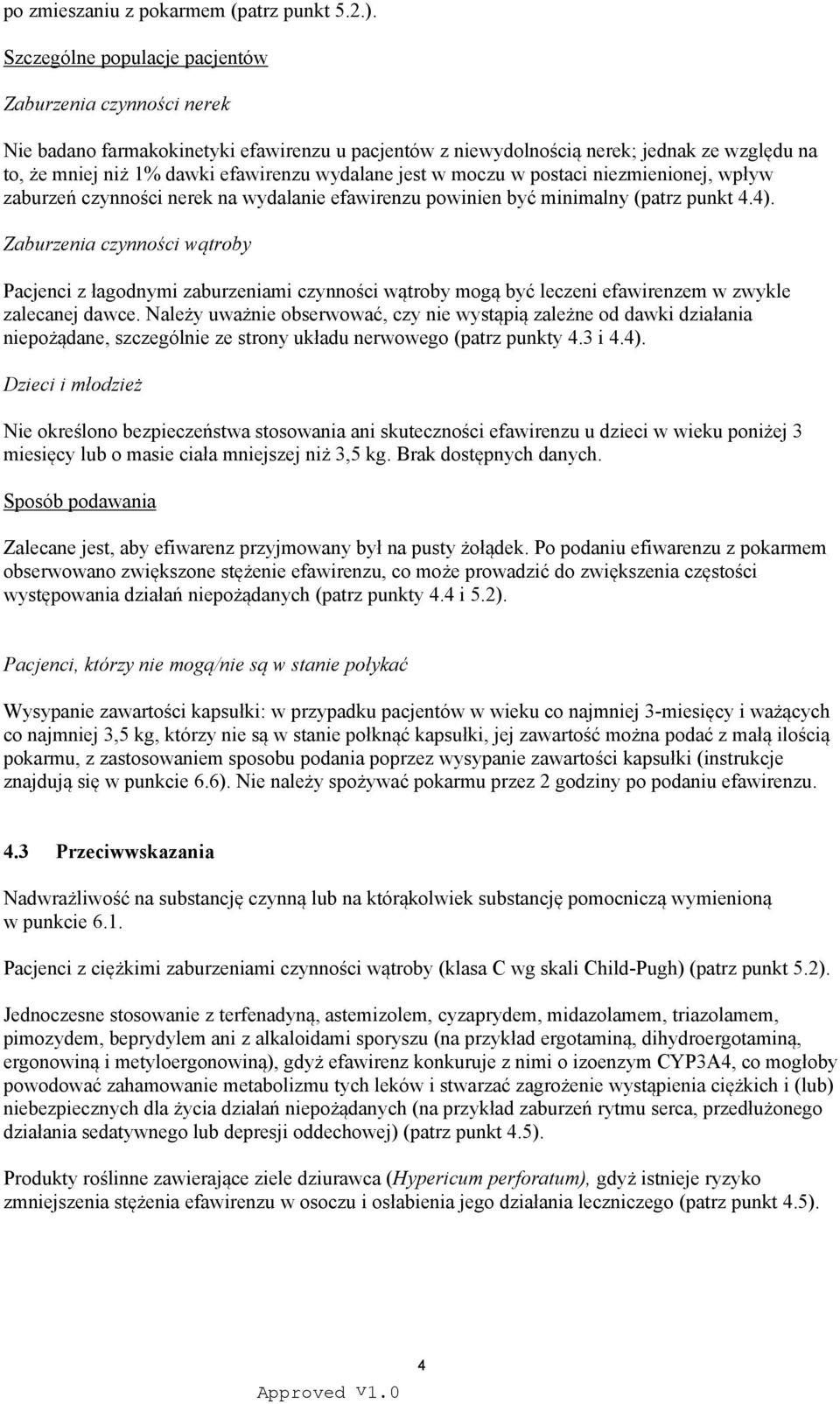 jest w moczu w postaci niezmienionej, wpływ zaburzeń czynności nerek na wydalanie efawirenzu powinien być minimalny (patrz punkt 4.4).