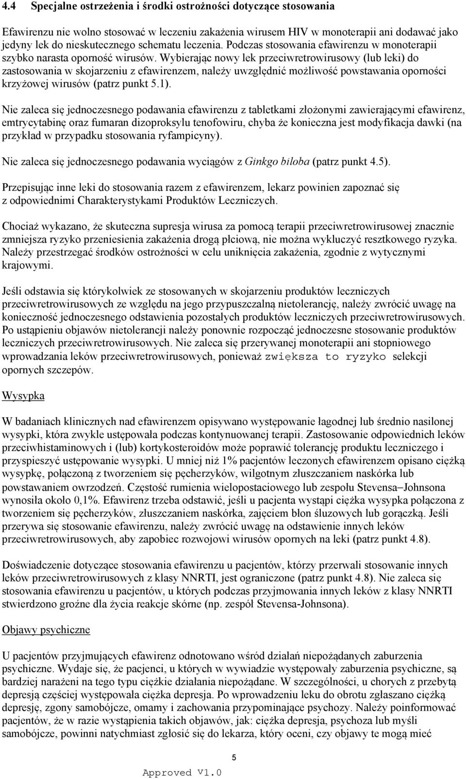 Wybierając nowy lek przeciwretrowirusowy (lub leki) do zastosowania w skojarzeniu z efawirenzem, należy uwzględnić możliwość powstawania oporności krzyżowej wirusów (patrz punkt 5.1).