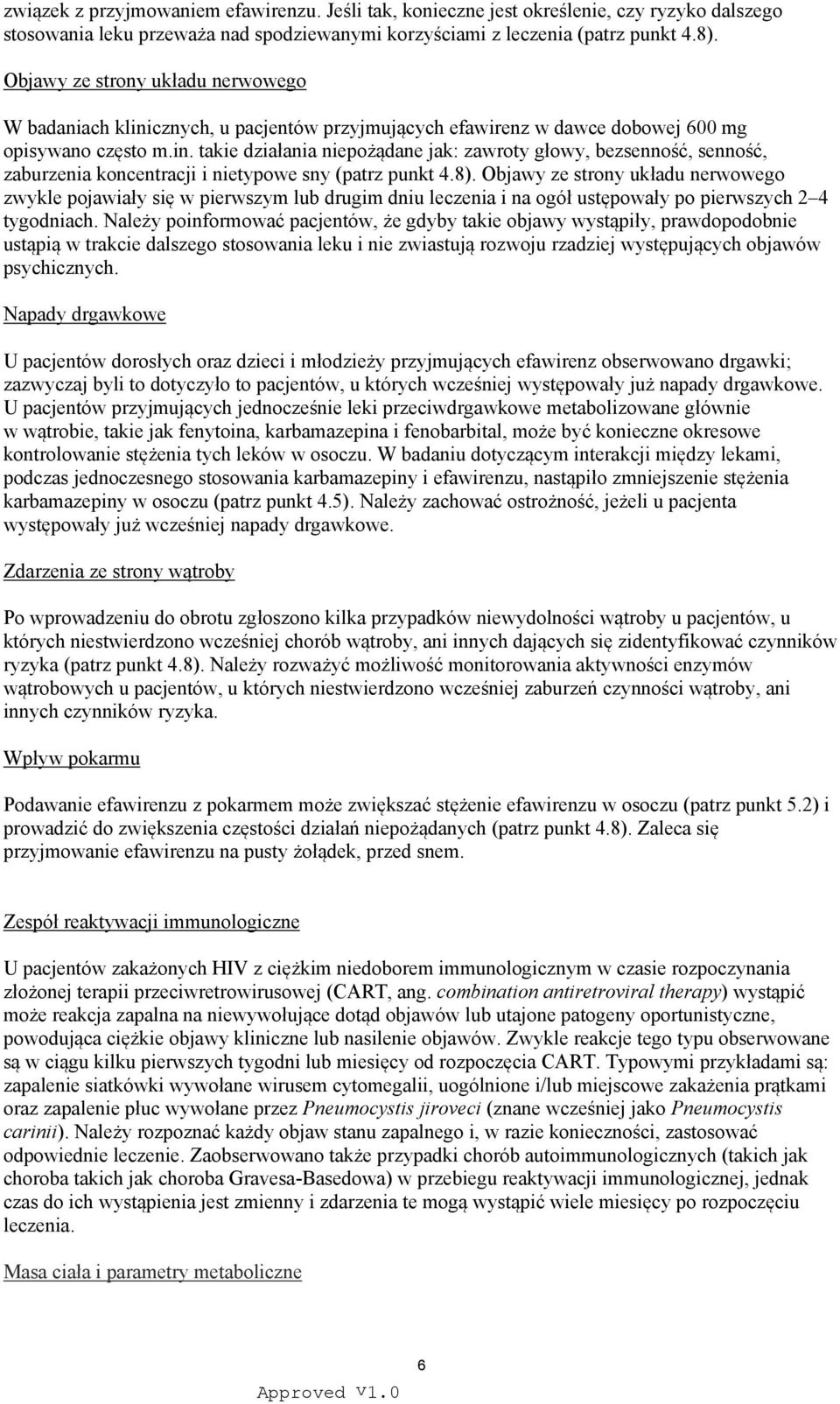 8). Objawy ze strony układu nerwowego zwykle pojawiały się w pierwszym lub drugim dniu leczenia i na ogół ustępowały po pierwszych 2 4 tygodniach.