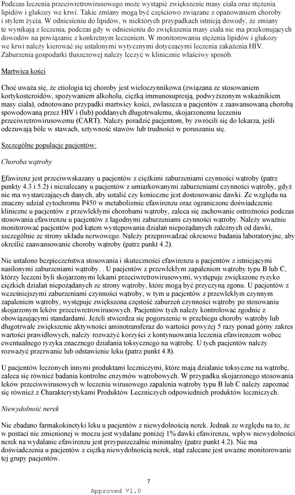 konkretnym leczeniem. W monitorowaniu stężenia lipidów i glukozy we krwi należy kierować się ustalonymi wytycznymi dotyczącymi leczenia zakażenia HIV.