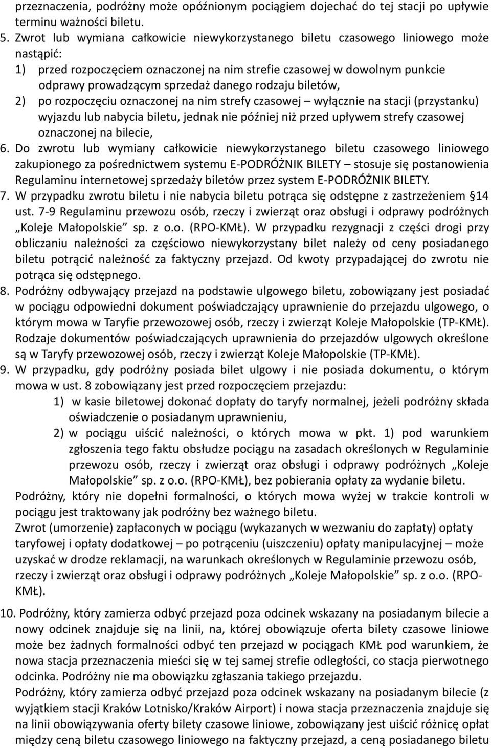 danego rodzaju biletów, 2) po rozpoczęciu oznaczonej na nim strefy czasowej wyłącznie na stacji (przystanku) wyjazdu lub nabycia biletu, jednak nie później niż przed upływem strefy czasowej