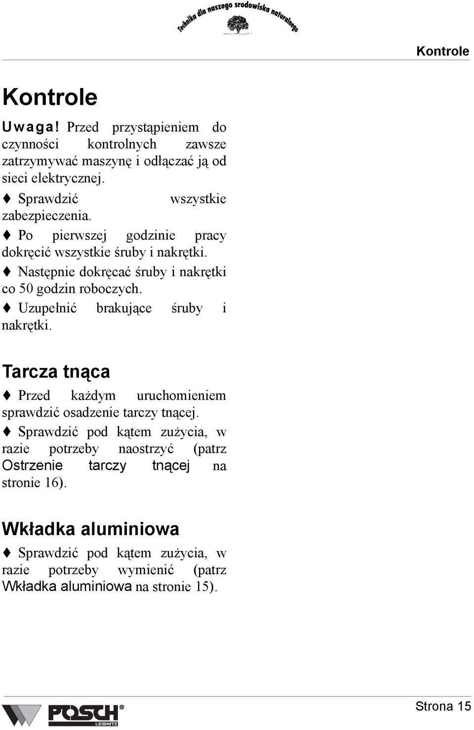 Uzupełnić brakujące śruby i nakrętki. Tarcza tnąca Przed każdym uruchomieniem sprawdzić osadzenie tarczy tnącej.