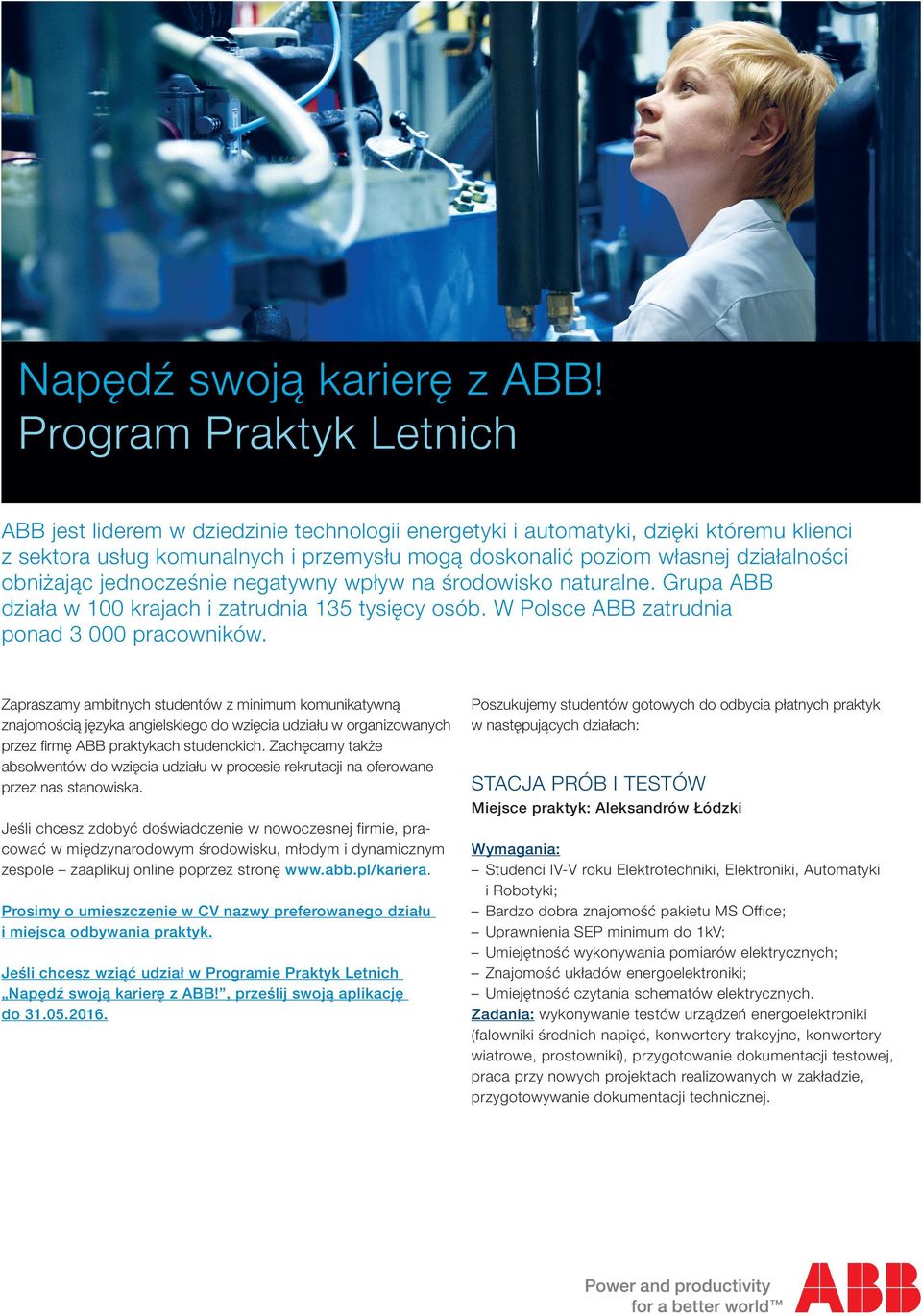 obniżając jednocześnie negatywny wpływ na środowisko naturalne. Grupa ABB działa w 100 krajach i zatrudnia 135 tysięcy osób. W Polsce ABB zatrudnia ponad 3 000 pracowników.