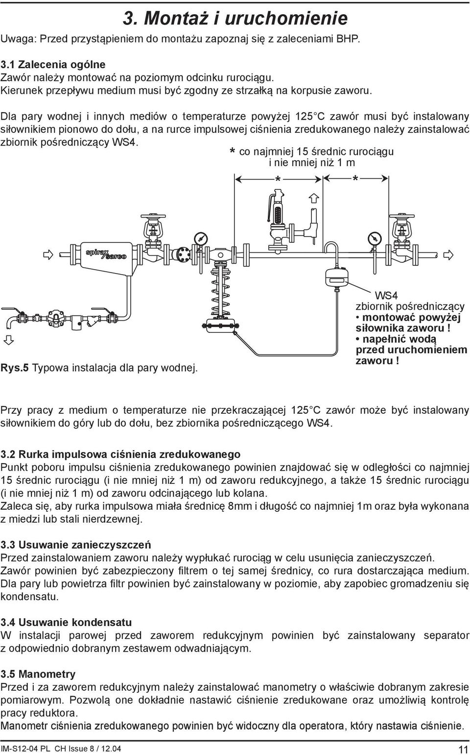 Dla pary wodnej i innych mediów o temperaturze powyżej 125 C zawór musi być instalowany siłownikiem pionowo do dołu, a na rurce impulsowej ciśnienia zredukowanego należy zainstalować zbiornik