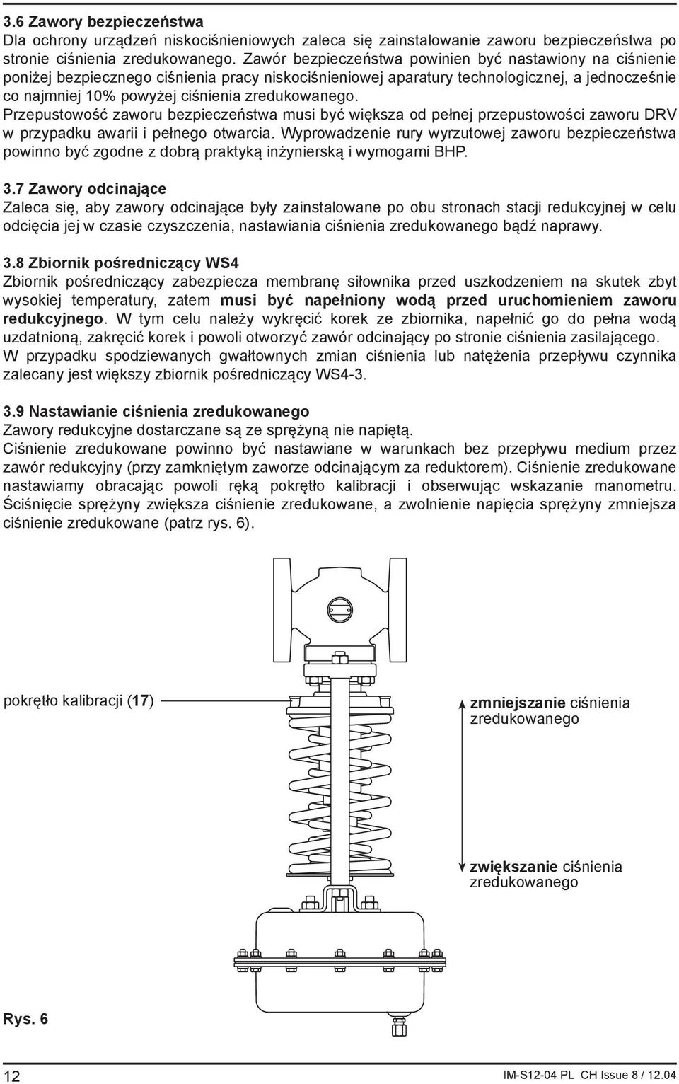 zredukowanego. Przepustowość zaworu bezpieczeństwa musi być większa od pełnej przepustowości zaworu DRV w przypadku awarii i pełnego otwarcia.