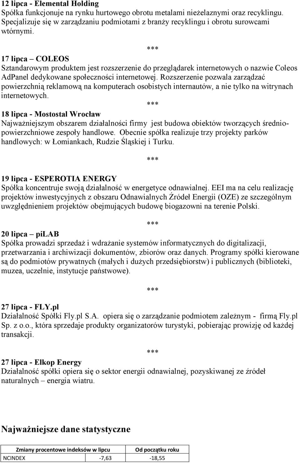 17 lipca COLEOS Sztandarowym produktem jest rozszerzenie do przeglądarek internetowych o nazwie Coleos AdPanel dedykowane społeczności internetowej.