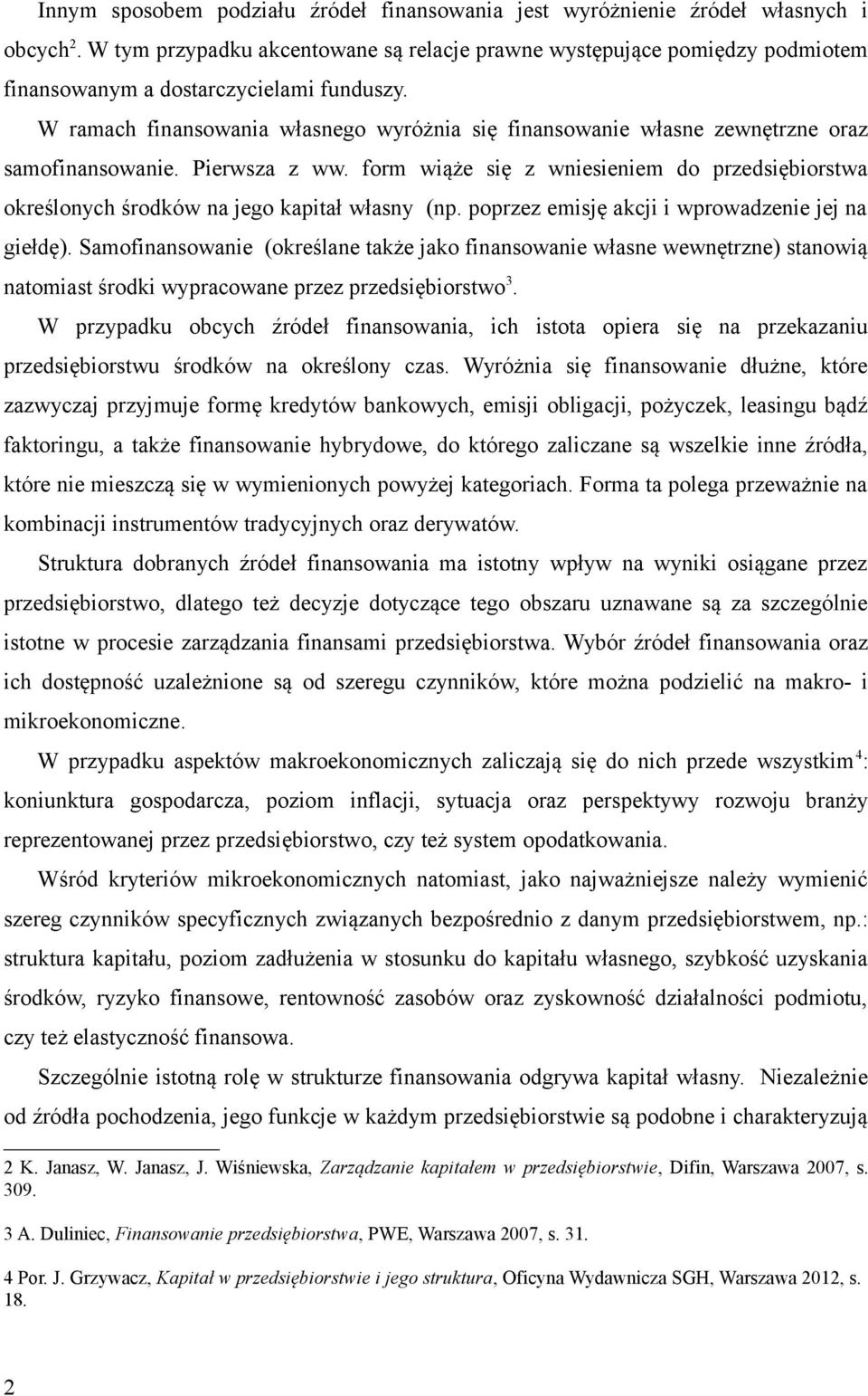 W ramach finansowania własnego wyróżnia się finansowanie własne zewnętrzne oraz samofinansowanie. Pierwsza z ww.