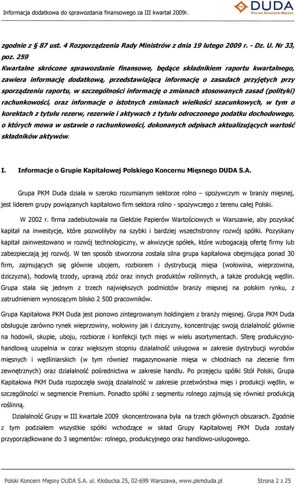 szczególności informację o zmianach stosowanych zasad (polityki) rachunkowości, oraz informacje o istotnych zmianach wielkości szacunkowych, w tym o korektach z tytułu rezerw, rezerwie i aktywach z