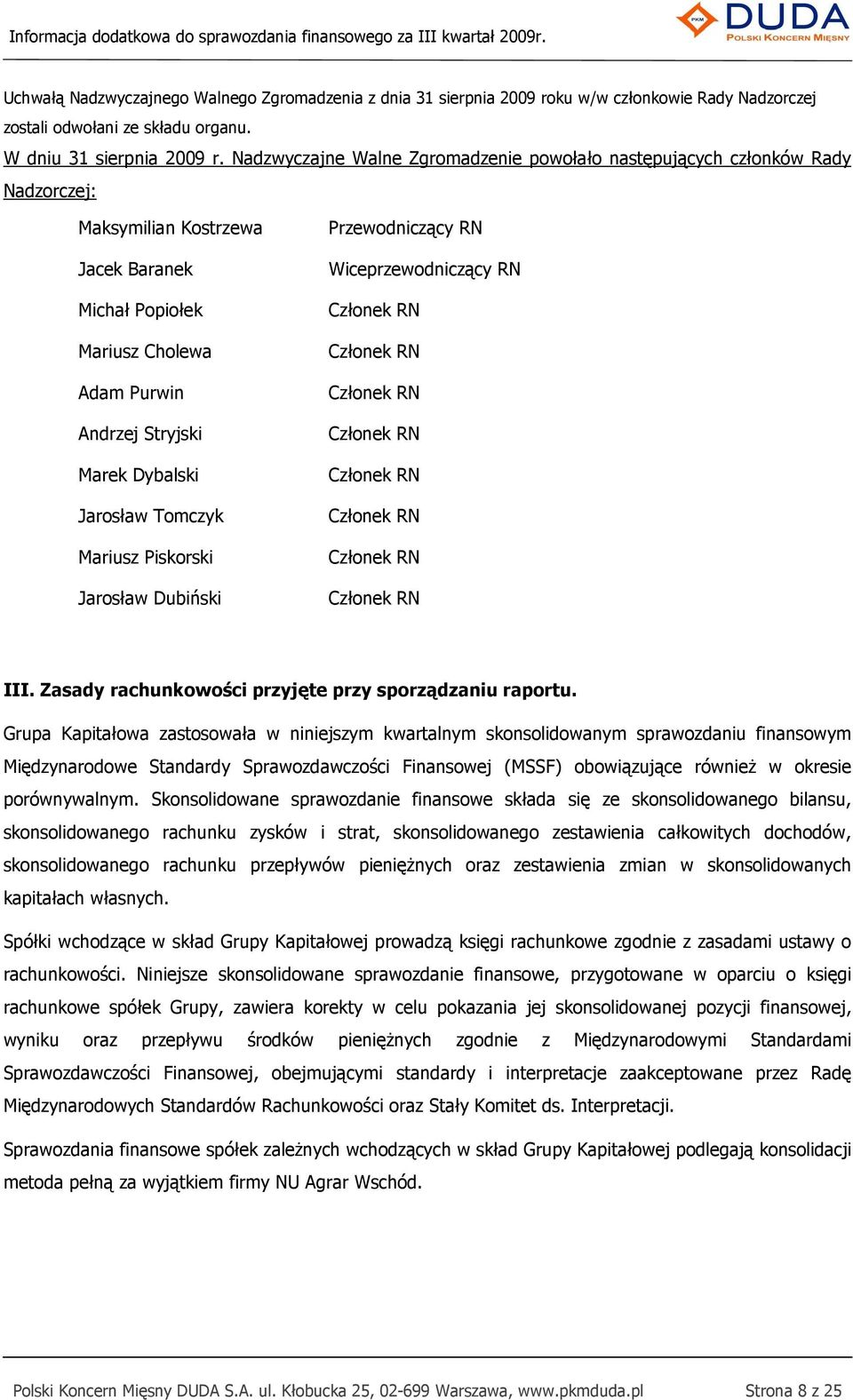 Jarosław Tomczyk Mariusz Piskorski Jarosław Dubiński Przewodniczący RN Wiceprzewodniczący RN III. Zasady rachunkowości przyjęte przy sporządzaniu raportu.