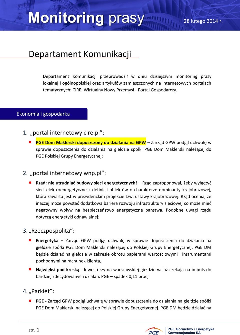 pl : PGE Dom Maklerski dopuszczony do działania na GPW Zarząd GPW podjął uchwałę w sprawie dopuszczenia do działania na giełdzie spółki PGE Dom Maklerski należącej do PGE Polskiej Grupy