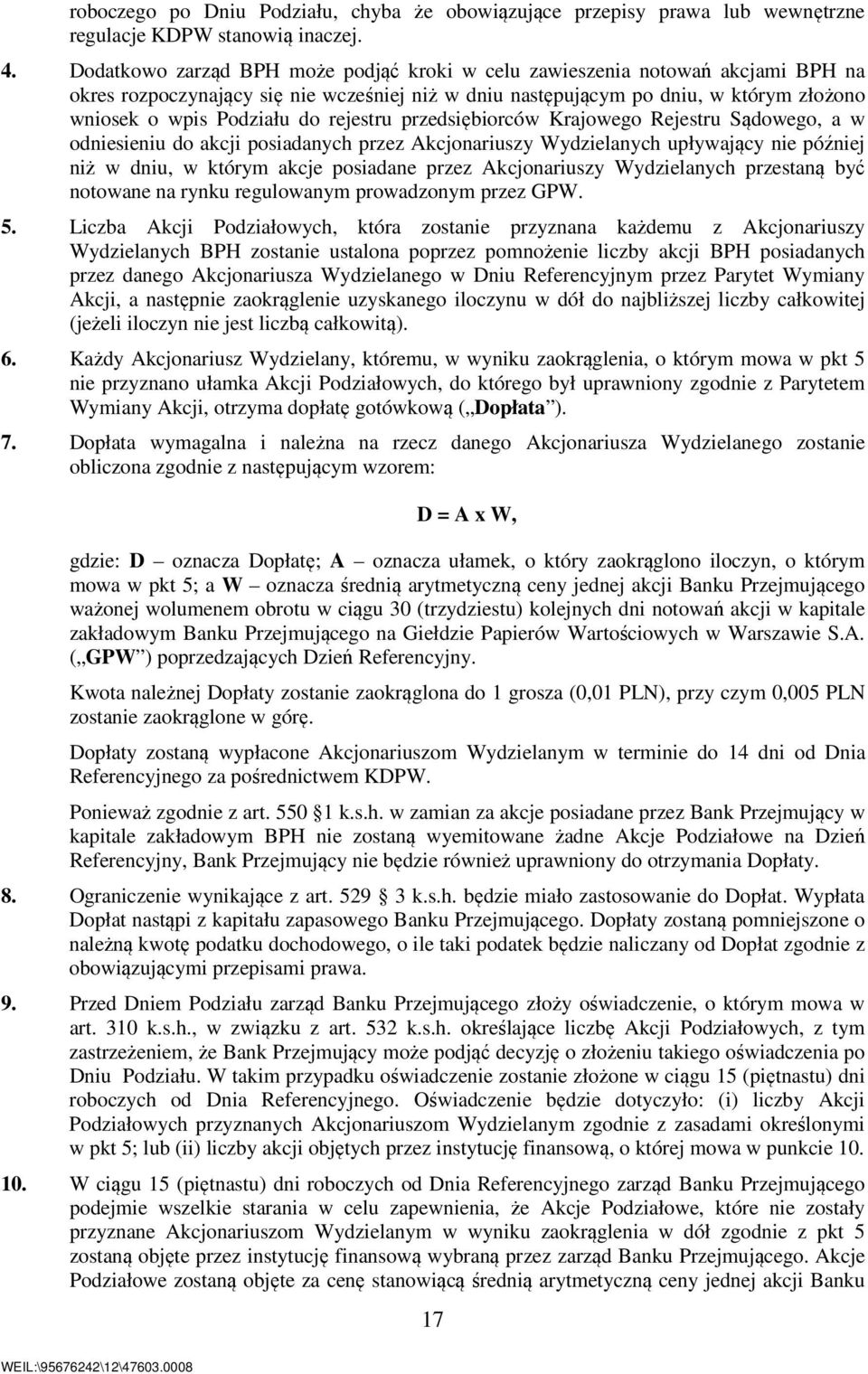 rejestru przedsiębiorców Krajowego Rejestru Sądowego, a w odniesieniu do akcji posiadanych przez Akcjonariuszy Wydzielanych upływający nie później niż w dniu, w którym akcje posiadane przez