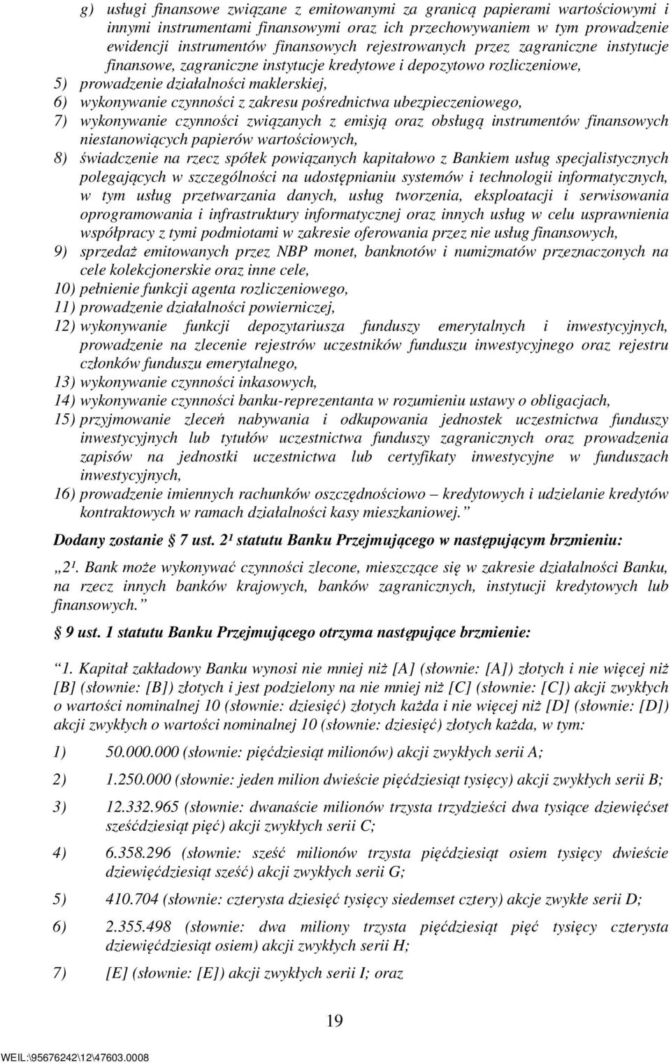 pośrednictwa ubezpieczeniowego, 7) wykonywanie czynności związanych z emisją oraz obsługą instrumentów finansowych niestanowiących papierów wartościowych, 8) świadczenie na rzecz spółek powiązanych