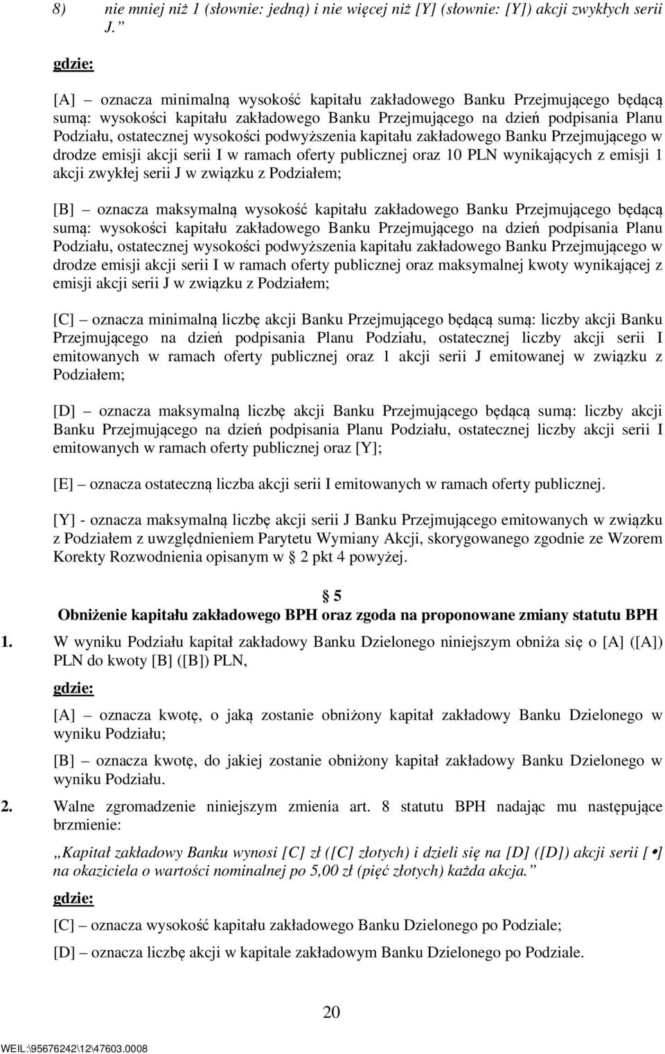 wysokości podwyższenia kapitału zakładowego Banku Przejmującego w drodze emisji akcji serii I w ramach oferty publicznej oraz 10 PLN wynikających z emisji 1 akcji zwykłej serii J w związku z