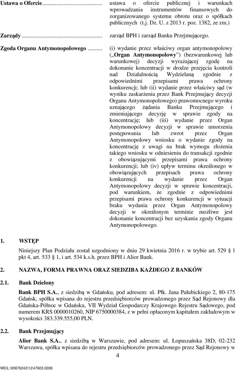 (i) wydanie przez właściwy organ antymonopolowy ( Organ Antymonopolowy ) (bezwarunkowej lub warunkowej) decyzji wyrażającej zgodę na dokonanie koncentracji w drodze przejęcia kontroli nad