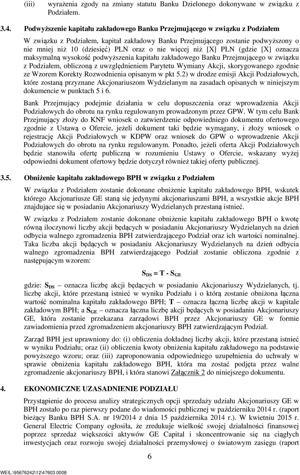 nie więcej niż [X] PLN (gdzie [X] oznacza maksymalną wysokość podwyższenia kapitału zakładowego Banku Przejmującego w związku z Podziałem, obliczoną z uwzględnieniem Parytetu Wymiany Akcji,