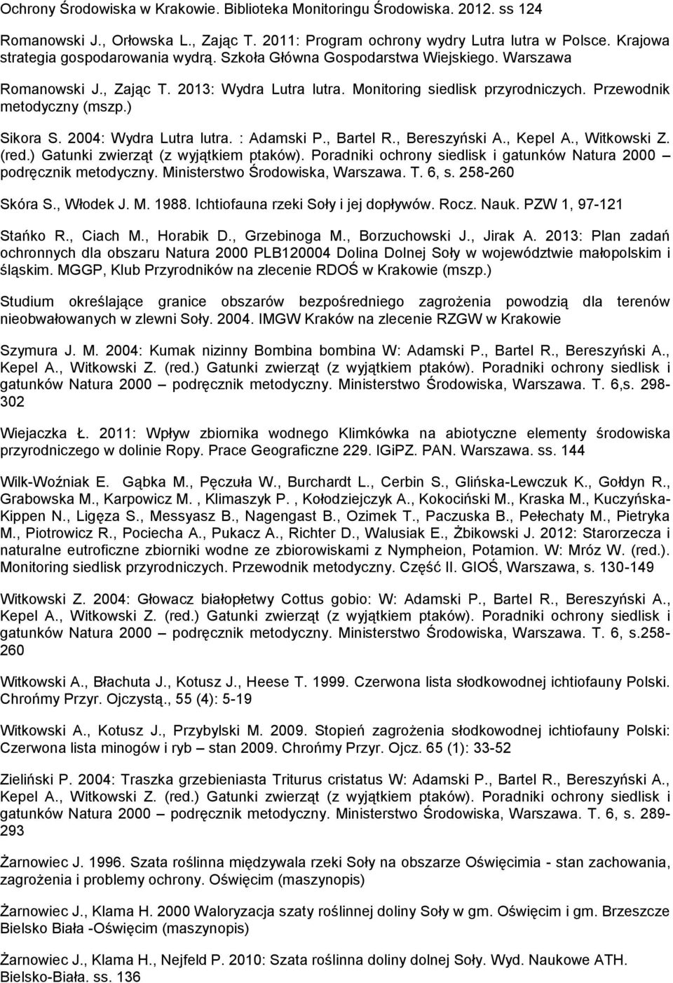 Przewodnik metodyczny (mszp.) Sikora S. 2004: Wydra Lutra lutra. : Adamski P., Bartel R., Bereszyński A., Kepel A., Witkowski Z. (red.) Gatunki zwierząt (z wyjątkiem ptaków).