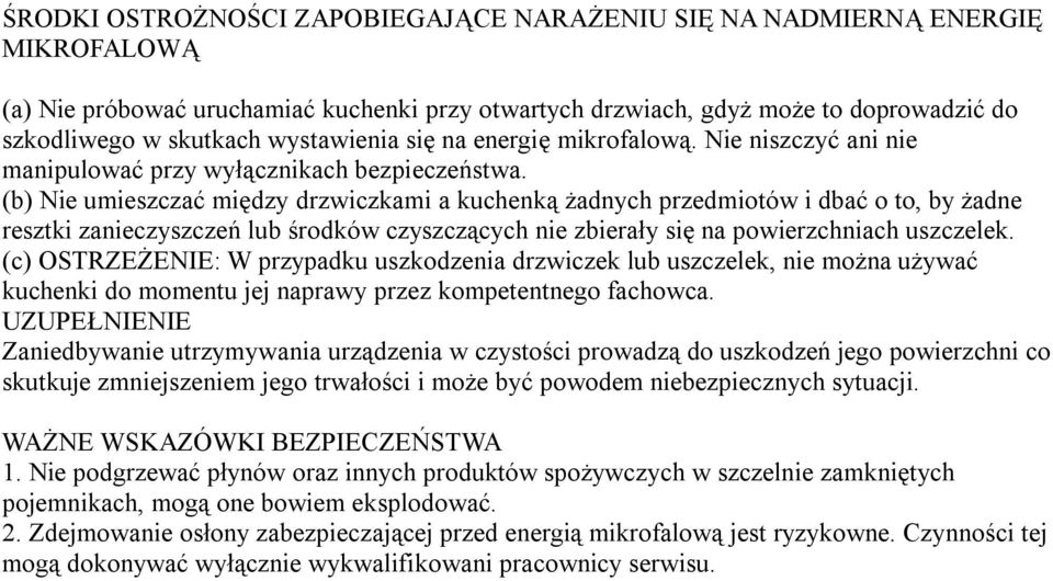 (b) Nie umieszczać między drzwiczkami a kuchenką żadnych przedmiotów i dbać o to, by żadne resztki zanieczyszczeń lub środków czyszczących nie zbierały się na powierzchniach uszczelek.