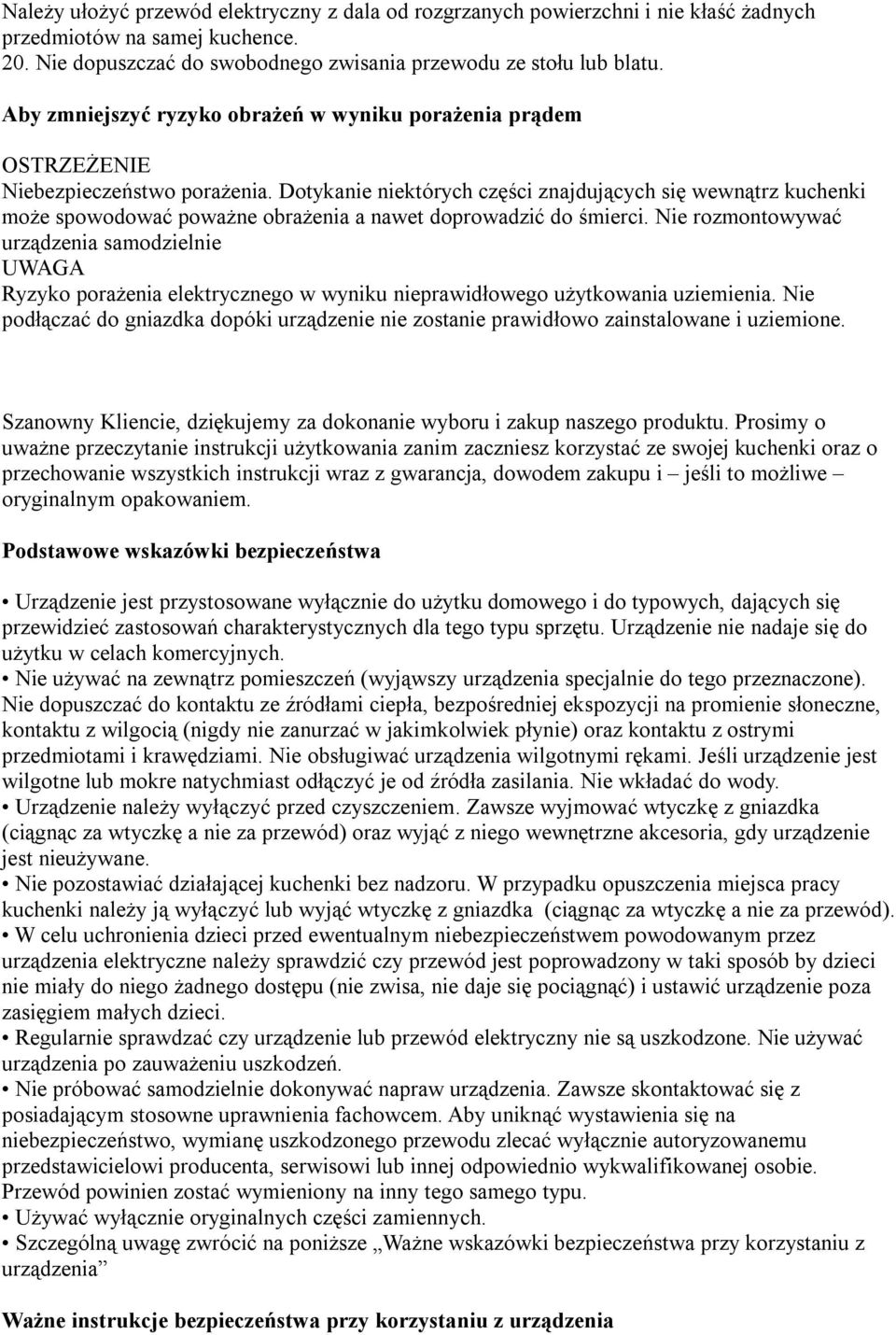 Dotykanie niektórych części znajdujących się wewnątrz kuchenki może spowodować poważne obrażenia a nawet doprowadzić do śmierci.