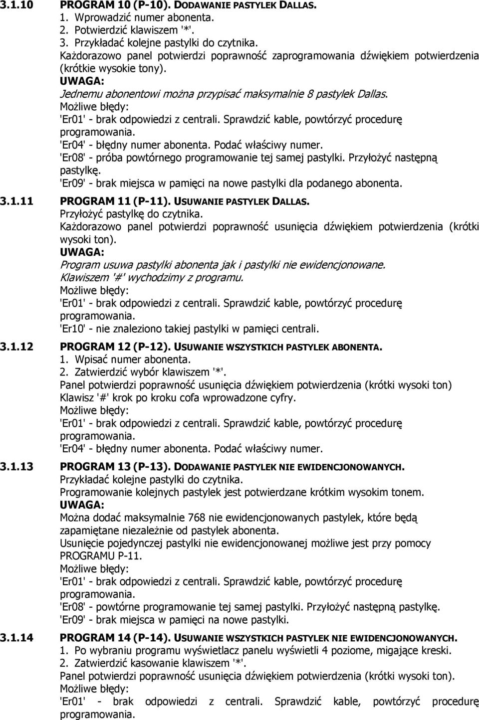 'Er04' - błędny numer abonenta. Podać właściwy numer. 'Er08' - próba powtórnego programowanie tej samej pastylki. Przyłożyć następną pastylkę.