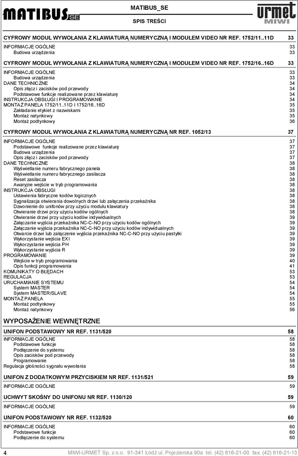 .16D 33 INFORMACJE OGÓLNE 33 Budowa urządzenia 33 DANE TECHNICZNE 34 Opis złącz i zacisków pod przewody 34 Podstawowe funkcje realizowane przez klawiaturę 34 INSTRUKCJA OBSŁUGI I PROGRAMOWANIE 34