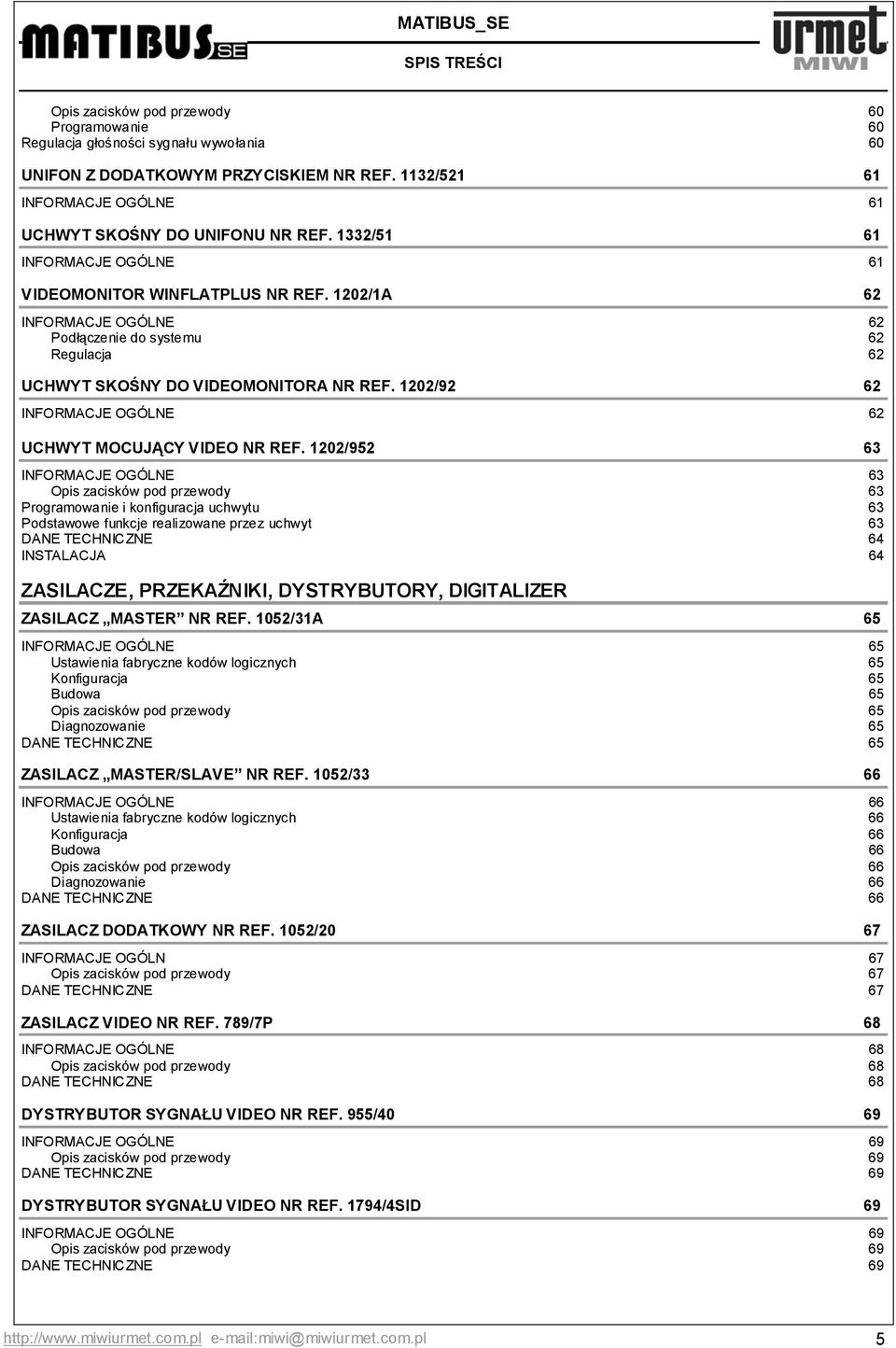 1202/1A 62 INFORMACJE OGÓLNE 62 Podłączenie do systemu 62 Regulacja 62 UCHWYT SKOŚNY DO VIDEOMITORA NR REF. 1202/92 62 INFORMACJE OGÓLNE 62 UCHWYT MOCUJĄCY VIDEO NR REF.