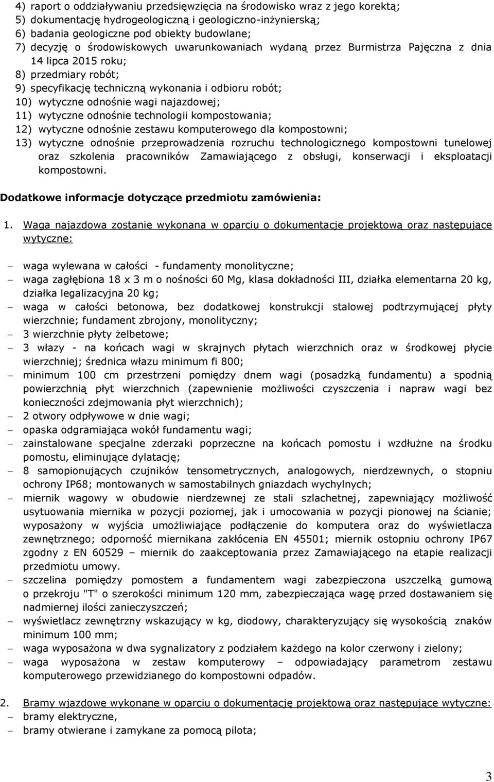 najazdowej; 11) wytyczne odnośnie technologii kompostowania; 12) wytyczne odnośnie zestawu komputerowego dla kompostowni; 13) wytyczne odnośnie przeprowadzenia rozruchu technologicznego kompostowni